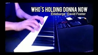 Whos holding donna now Eldebarge  David Foster Piano Cover Iwang Noorsaid [upl. by Weyermann747]