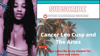 Cancer Leo Cusp and The Aries [upl. by Rothschild]