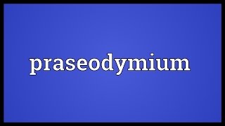 Praseodymium Meaning [upl. by Karrah570]