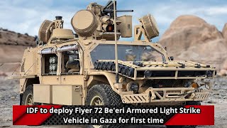 IDF to deploy Flyer 72 Beeri Armored Light Strike Vehicle in Gaza for first time [upl. by Junna]