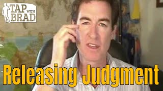 Releasing Judgment  Tapping with Brad Yates [upl. by Irwin]