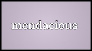 Mendacious Meaning [upl. by Ardnait]