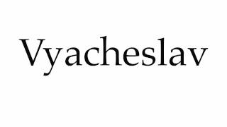 How to Pronounce Vyacheslav [upl. by Annola731]