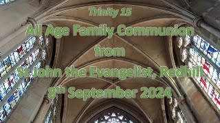 All Age Family Communion from St John the Evangelist Redhill Trinity 15 8th September 2024 [upl. by Harol]