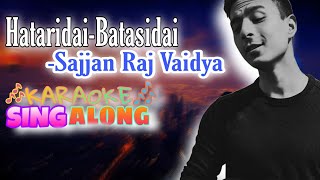 Hataridai Batasidai Karaoke  Sajjan Raj Vaidya [upl. by Cynara]