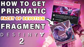 How to Get The Facet Of Devotion Prismatic Fragment ► Destiny 2 [upl. by Siurtemed672]