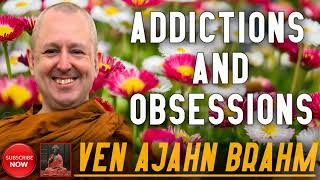 Addictions And Obsessions  Ven Ajahn Brahm  Dhamma TV  English Dhamma Talks [upl. by Yenitsed142]