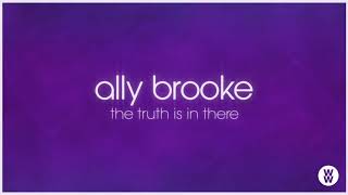 Ally Brooke  The Truth Is In There Audio [upl. by Elleinwad880]