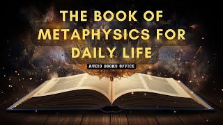 The Book Of Metaphysics For Daily Life  Audiobook [upl. by Sialac]