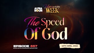 ALPHA HOUR EPISODE 657  THE SPEED OF GOD  12th APRIL2024 [upl. by Gradey976]