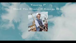 Nout Yin Khwin A Kaung Htin  Young P နောက်ရင်ခွင်အကောင်းထင် [upl. by Yssirc]