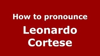 How to pronounce Leonardo Cortese ItalianItaly  PronounceNamescom [upl. by Egidio]