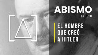 EL HOMBRE QUE CREÓ A HITLER  Dietrich Eckart  ABISMO T2 EP10 [upl. by Zerlina]