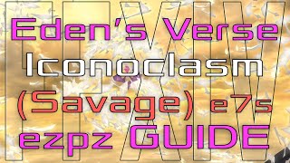 FFXIV  Edens Verse Iconoclasm Savage  Ez Pz Guide E7S [upl. by Tsiuqram]