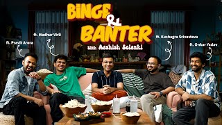 Binge amp Banter with ashishsolanki1 Ep2 ft madhurvirlikushagrasrivastavaapravitaroraboionkar [upl. by Melborn790]