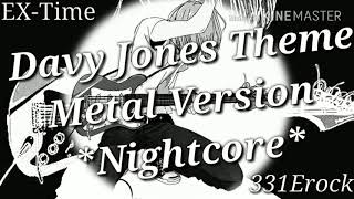 Davy Jones Theme 331Erock Metal Version Nightcore [upl. by Ignatzia]