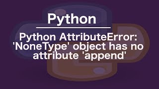 Python AttributeError NoneType object has no attribute append [upl. by Samid]