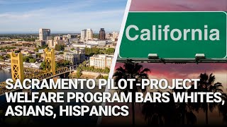 Sacramento PilotProject Welfare Program Bars Whites Asians Hispanics [upl. by Emyle]