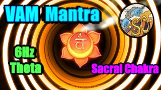 Sacral Chakra Mantra Vam  w 6Hz Theta Binaural [upl. by Aneehsram964]