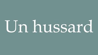 How to Pronounce Un hussard A hussar Correctly in French [upl. by Innob]