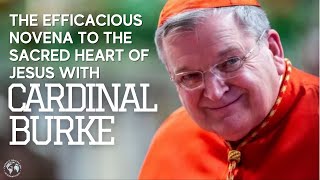 Efficacious Novena to the Sacred Heart of Jesus with Cardinal Burke [upl. by Ellenyl424]