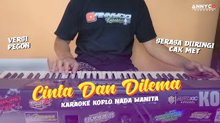 CINTA DAN DILEMA KARAOKE KOPLO NADA WANITA  CEWEK  ANNYCO KARAOKE [upl. by Wilmar429]