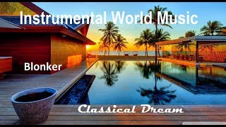 Instrumental World Music  Blonker  Classical Dream [upl. by Dnalevets]