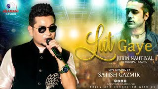 LUT GAYE  JUBIN NAUTIYAL  Live Singing Performance  Satish Gazmir  AgamaniStudioLIVE [upl. by Tnelc]