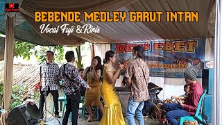 BEBENDE MEDLEY GARUT INTAN BAJIDOR  VOCAL FUJI DAN RIRIS  DENS EBET ENTERTAINMENT [upl. by Carlene]