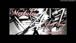 Merkules  Cant Stop Sweatin 2012 LEAK Prod NJin [upl. by Eissahc]