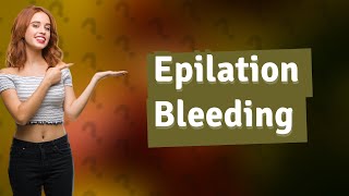 Is it normal to bleed while epilating [upl. by Orlena]