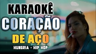 Karaokê  Coração de Aço  Hungria Hip Hop [upl. by Eilra]