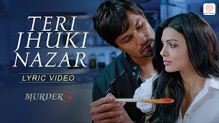 Teri Jhuki Nazar Lyric Video  Murder 3  Pritam  Shafqat Amanat Ali [upl. by Xavier]