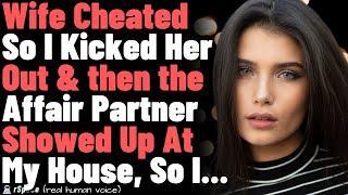 Wife Cheated So I Kicked Her Out amp then the Affair Partner Showed Up At My House So I [upl. by Nilyac]