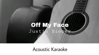 Justin Bieber  Off My Face Acoustic Karaoke [upl. by Fania]