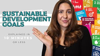 Sustainable Development Goals SDGs Explained in 10 minutes or less [upl. by Mayor]