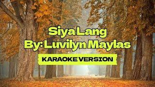 Siya Lang │ By Luvilyn Maylas │ Karaoke Version [upl. by Terrell]