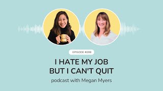 Ep 008 I Hate My Job But I Cant Quit w Megan Myers [upl. by Wilkie895]