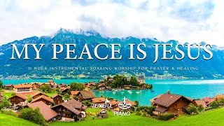 MY PEACE IS JESUS  Calming Worship Music with Bible Verses for Prayer and Healing 🌿 PEACEFUL Piano [upl. by Adnuhser]