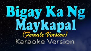 BIGAY KA NG MAYKAPAL HD Karaoke Female key [upl. by Jaynell]