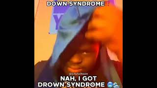 down syndrome nah i got drown syndrome meme [upl. by Ataga]