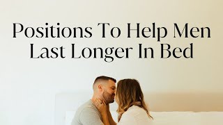 Positions To Help Men Last Longer In Bed [upl. by Ahsenit879]