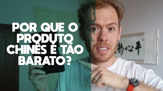 Por que o produto chinês é tão barato [upl. by Daniela]