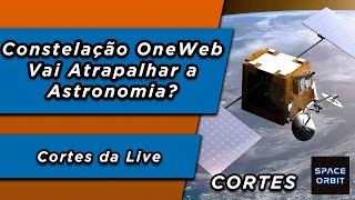 Constelação da OneWeb e Outras Atrapalharão a Astronomia [upl. by Dott]