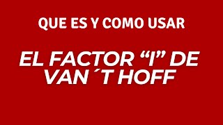 Que es el factor de Vant Hoff y como se usa [upl. by Vita158]