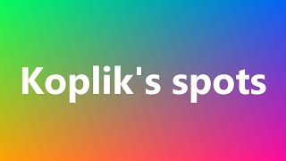 Kopliks spots  Medical Meaning and Pronunciation [upl. by Assilram137]