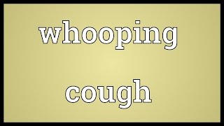 Whooping cough Meaning [upl. by Erastus]