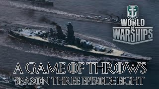 World of Warships  A Game of Throws Season Three Episode Eight [upl. by Jaime139]