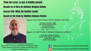 5 Curso LO QUE EL BUDDHA ENSEÑÓ  Clase 5 LA CUARTA NOBLE VERDAD MAGGA  Abraham Vélez de Cea [upl. by Loma]