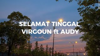 SELAMAT TINGGAL  VIRGOUN ft AUDY  Lirik Lagu [upl. by Aniez]